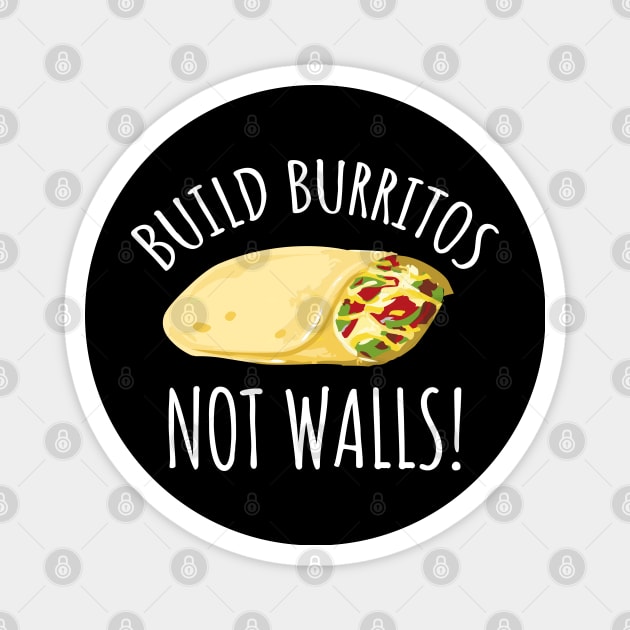 Build Burritos Not Walls Magnet by LunaMay